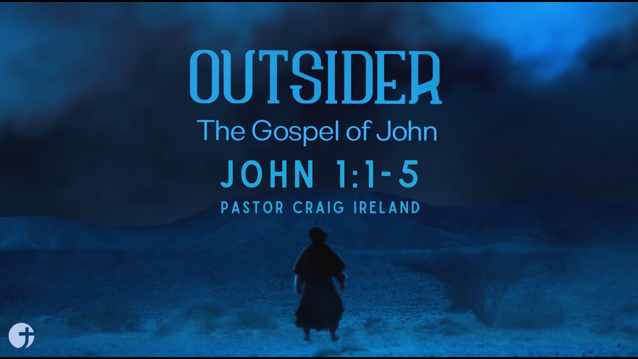 "Outsider - The Gospel of John" John 1:1-5 - Pastor Craig Ireland - YouTube