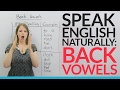 Sound more natural in English: Learn and practice 5 BACK VOWELS