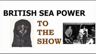 British Sea Power - To The Show