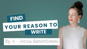 Find Your Reason To Write with Jenna Satterthwaite