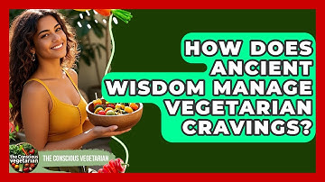 How Does Ancient Wisdom Manage Vegetarian Cravings? - The Conscious Vegetarian
