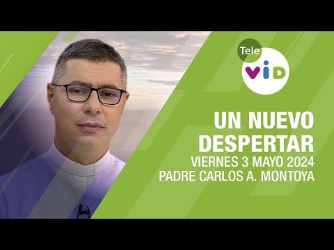 #UnNuevoDespertar ⛅ Viernes 3 Mayo 2024,Padre Carlos Andrés Montoya #TeleVID #OraciónMañana