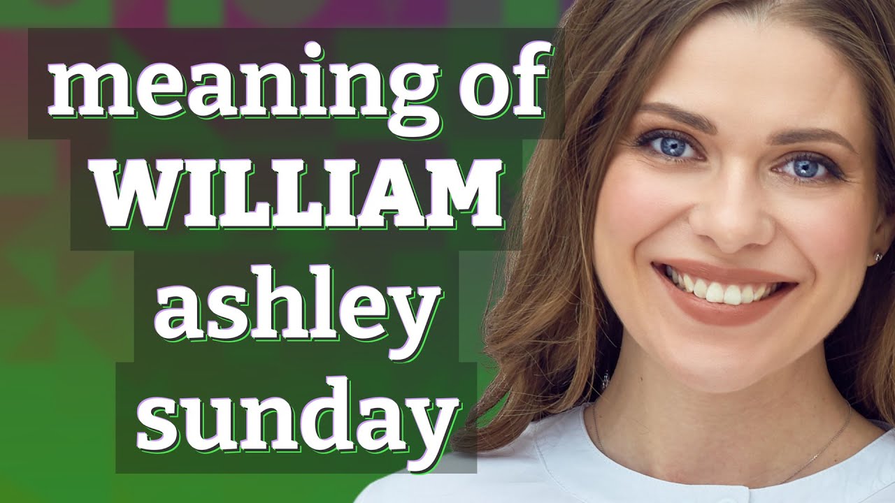 William ashley sunday | meaning of William ashley sunday
