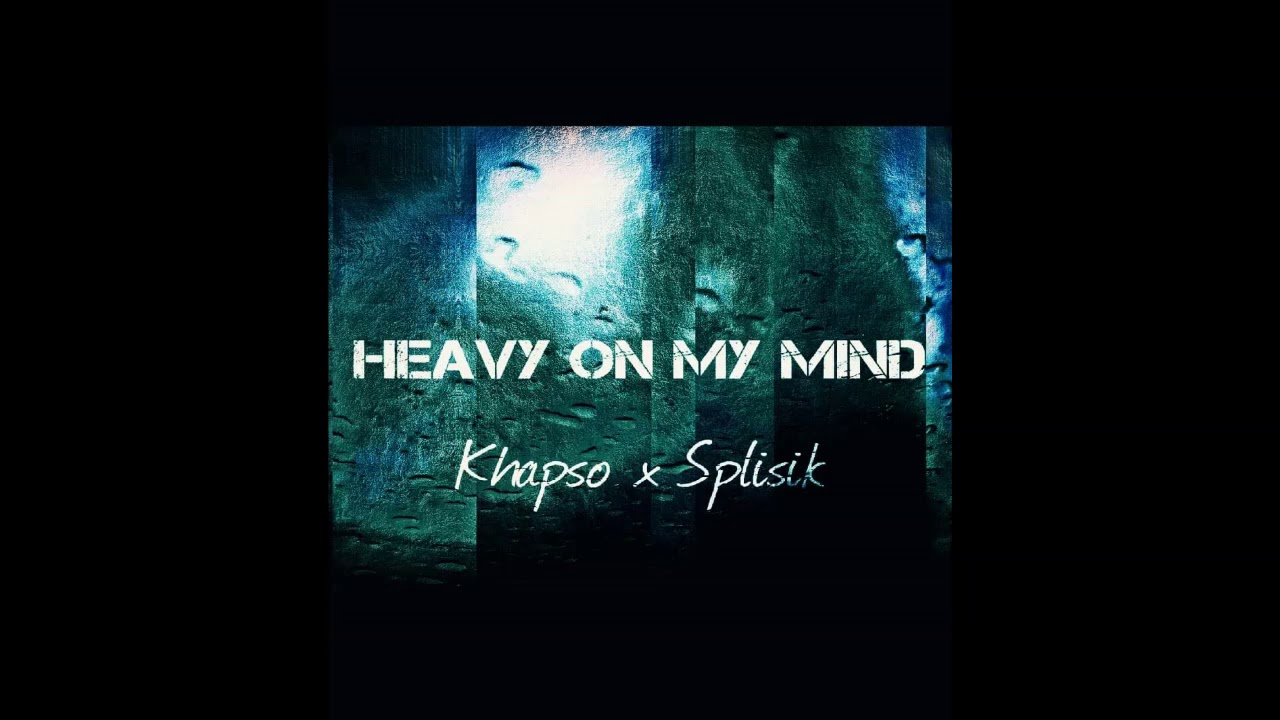 Heavy On My Mind Ft. Splisik YouTube