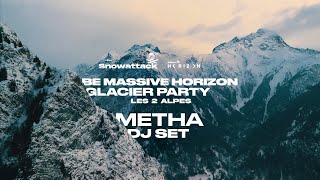 Be Massive Horizon Glacier Party - LES 2 ALPES - Metha dj set - Snowattack 2023