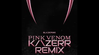 BLACKPINK  - Pink Venom (KAZERR Remix) (Supported by DJ SODA, DJ SURA)