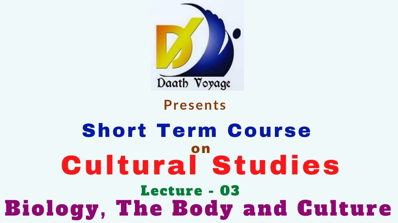 Cultural Studies (Short Term Course) - Lecture:3 (Biology, the Body and Culture) - Dr. Ketki