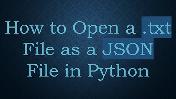 How to Open a .txt File as a JSON File in Python
