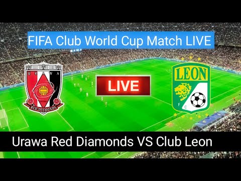 🔴Urawa Red Diamonds VS Club Leon Match Live Score | FIFA Club World Cup Match LIVE Stream