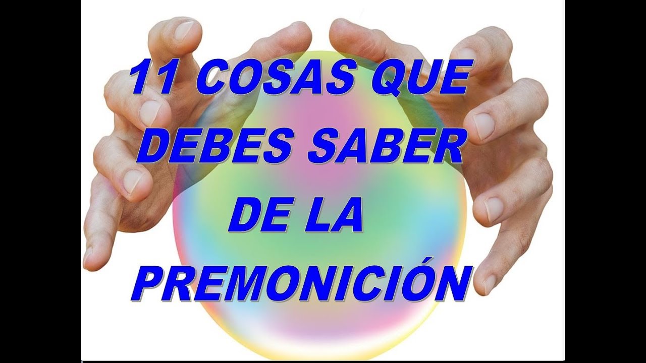 11 COSAS  DE LA PREMONICIÓN. ACTIVA TU PODER INTERIOR