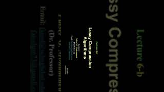 Lecture 6-b Lossy Compression Algorithms