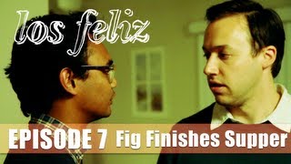 Fig Finishes Supper: Los Feliz Episode 7