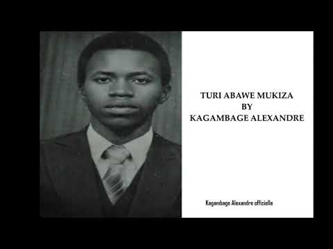 TURI ABAWE MUKIZA BY KAGAMBAGE ALEXANDRE