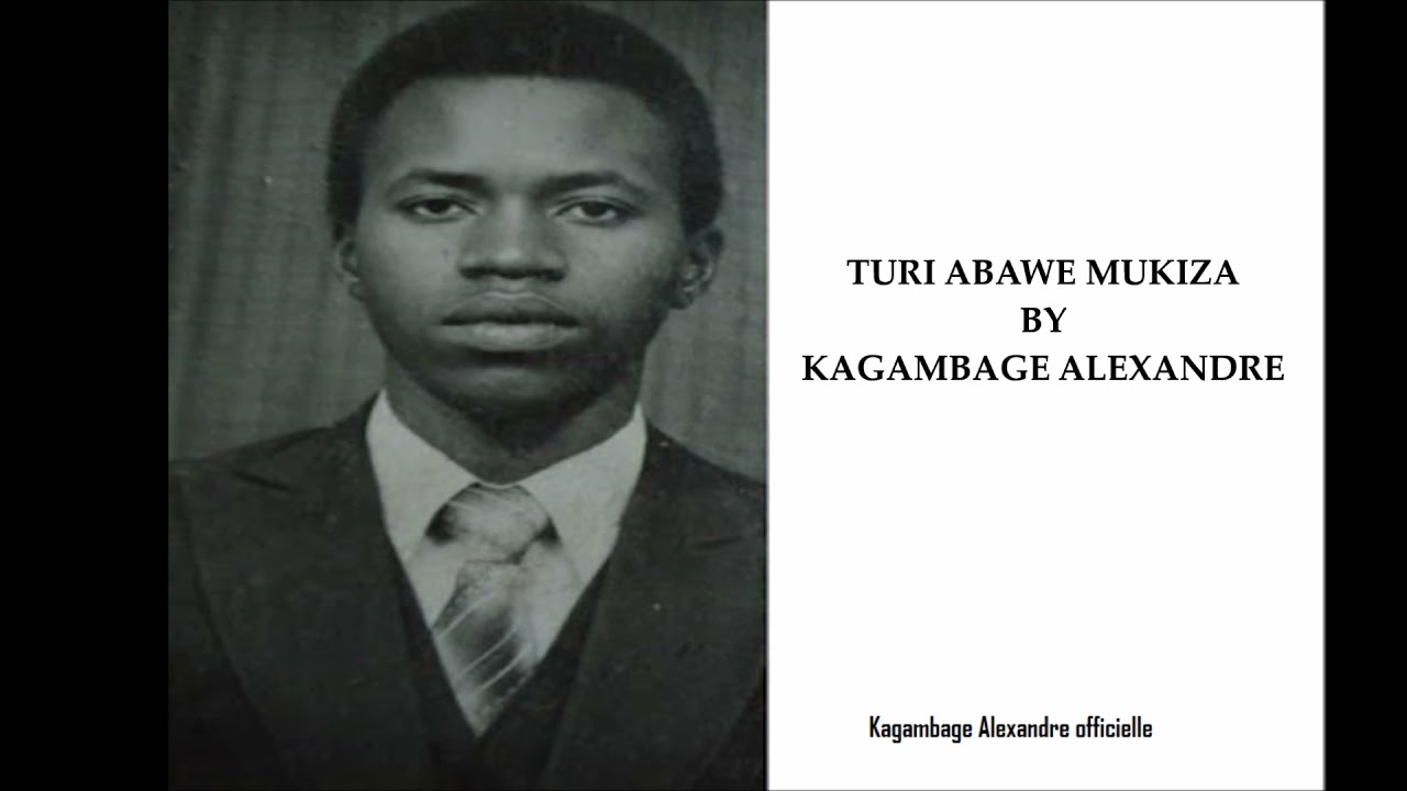 TURI ABAWE MUKIZA BY KAGAMBAGE ALEXANDRE