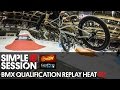 Simple Session 15 BMX Qualification LIVE RE-PLAY Heat #2