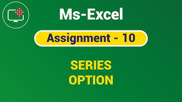 Assignment 10 | Series Option in Ms-Excel
