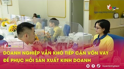 Doanh nghiệp vẫn khó tiếp cận vốn vay để  phục hồi sản xuất kinh doanh
