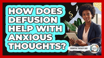 How Does Defusion Help With Anxious Thoughts?