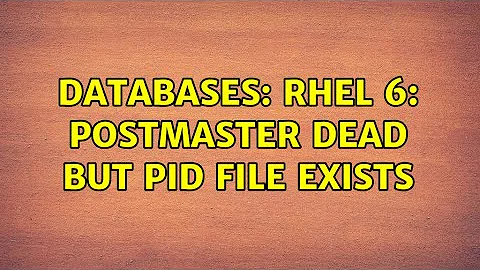 Databases: RHEL 6: postmaster dead but pid file exists