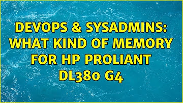 DevOps & SysAdmins: What kind of memory for Hp Proliant dl380 g4