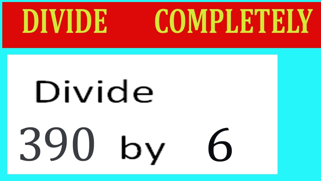 divide-390-by-6-divide-completely-youtube