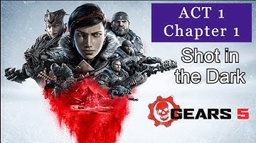 GEARS 5 - Act 1 - Chapter 1 [ Shot in the Dark ]