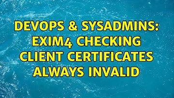 DevOps & SysAdmins: exim4 checking client certificates always invalid (2 Solutions!!)