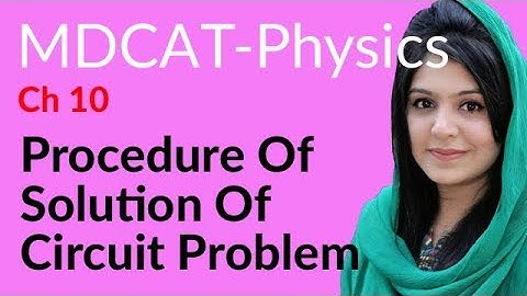 MDCAT Physics Lecture Series, Ch 10, Procedure of Solution of Circuit Problems, Physics MDCAT