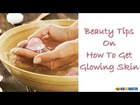 Beauty Tips On How To Get Glowing Skin