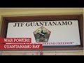 8.1 War Powers: Guantanamo Bay