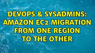 Famous DevOps & SysAdmins: Amazon EC2 migration from one region to the other (2 Solutions!!) Profile