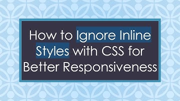 How to Ignore Inline Styles with CSS for Better Responsiveness