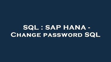 SQL : SAP HANA - Change password SQL