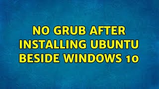 Ubuntu: No GRUB after installing Ubuntu beside windows 10 (2 Solutions!!)
