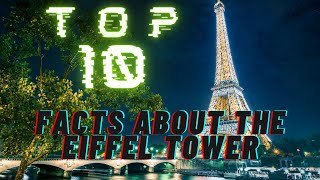 TOP 10 facts about the Eiffel Tower!!!