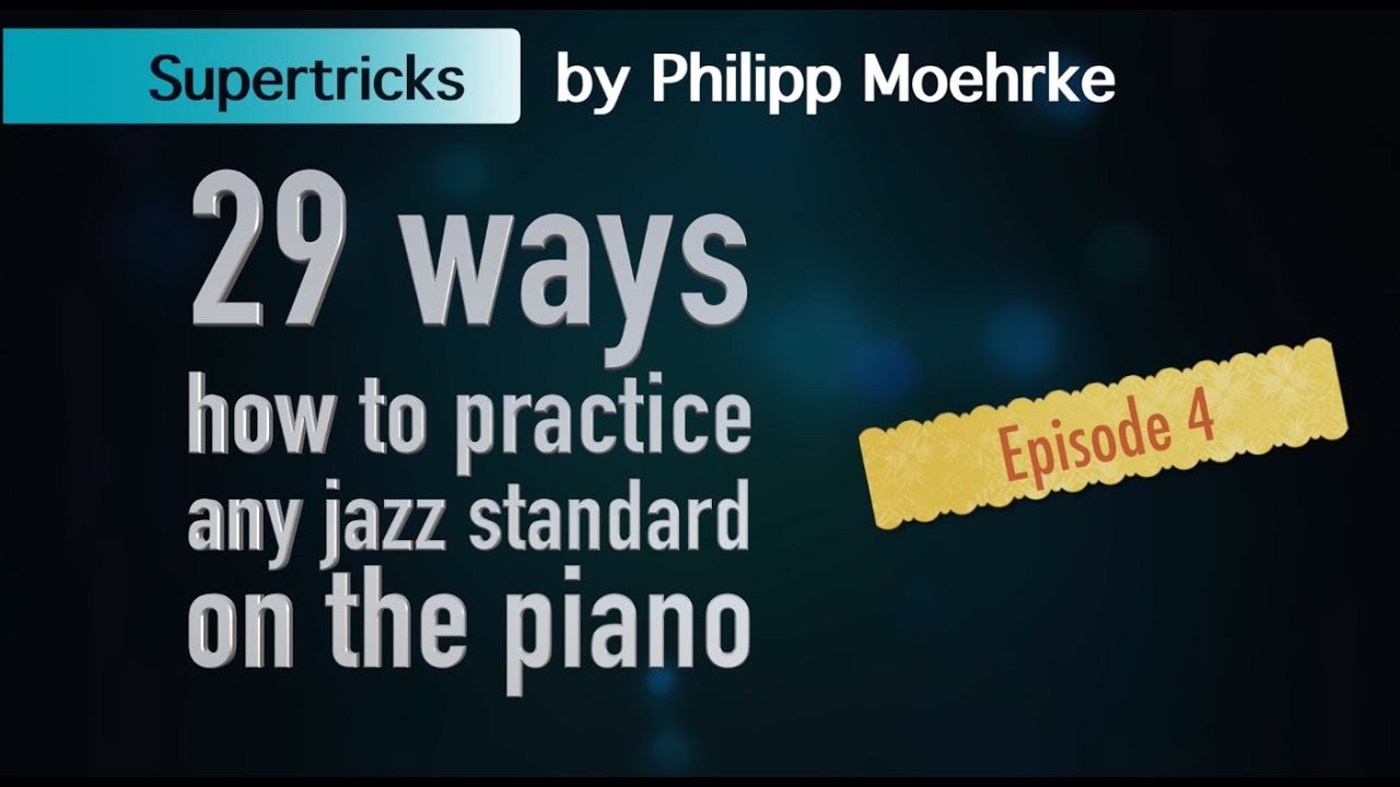 29 ways how to practice a jazz standard on the piano - episode 4 - YouTube