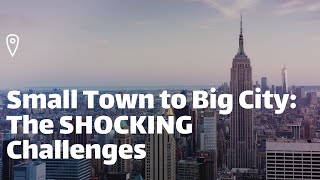 Small Town to Big City: The SHOCKING Challenges I Didn’t Expect!
