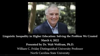 Linguistic Inequality in Higher Education: Solving the Problem We Created - Dr. Walt Wolfram