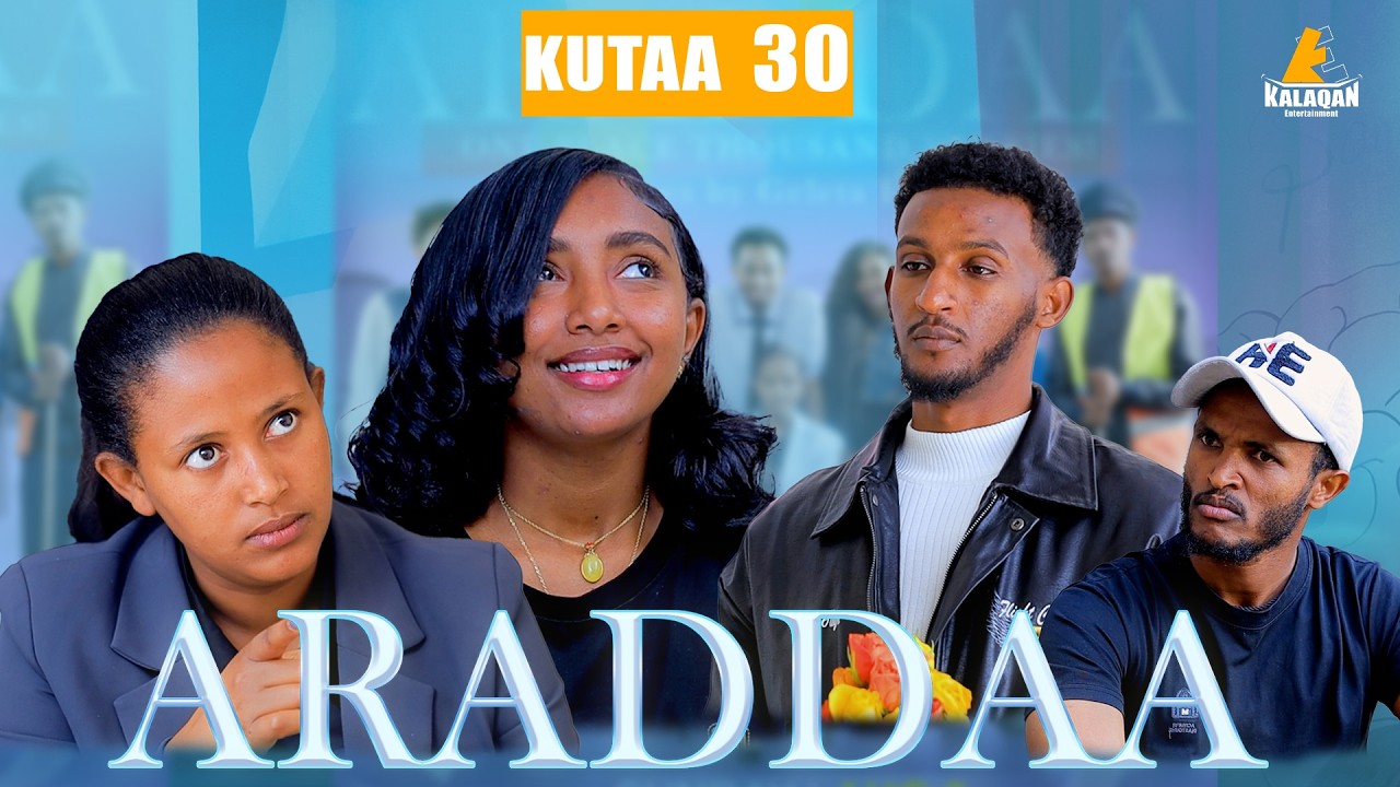 ARADDAA KUTAA 30FFAA II NEW AFAN OROMO SERIES DRAMEDY EP 30 @kalaqan1