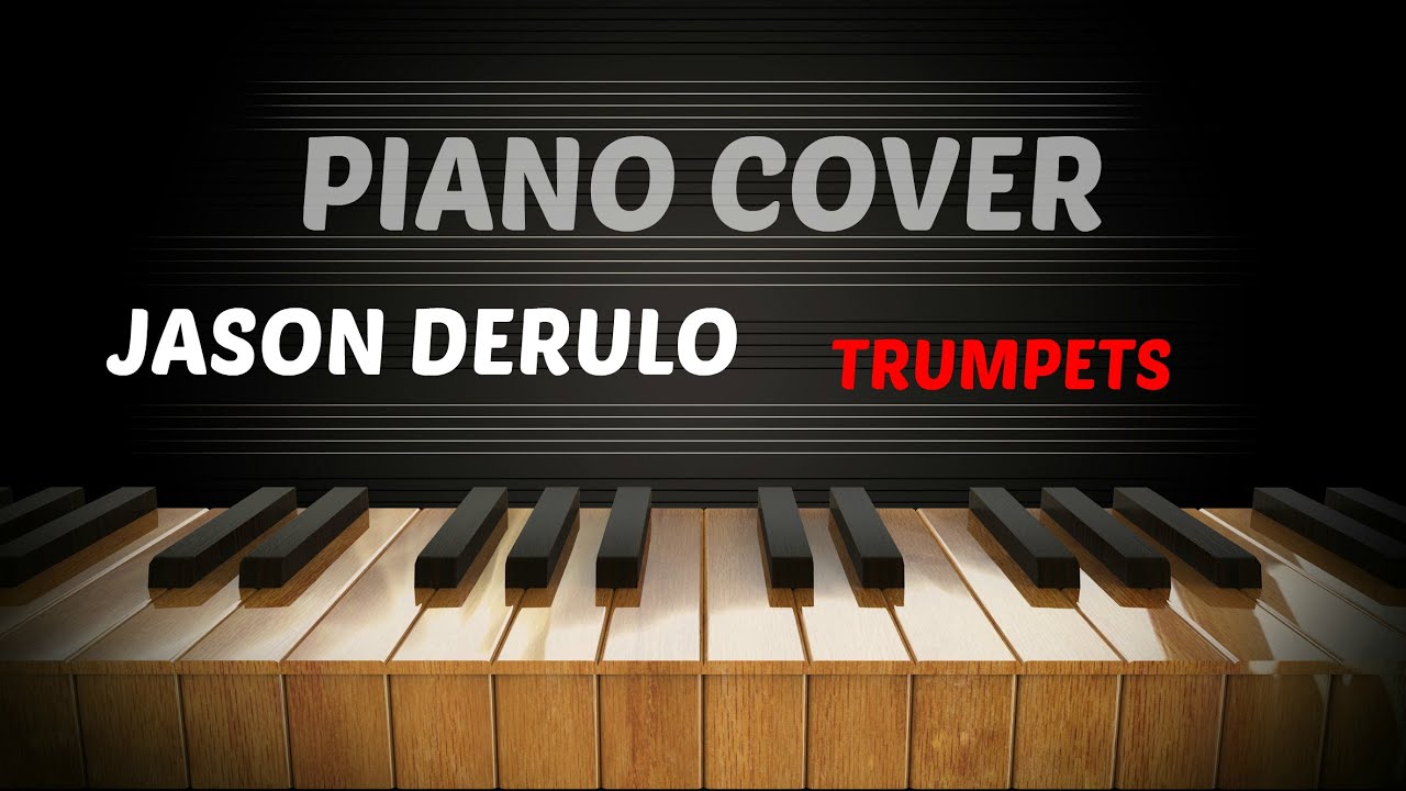 Jason Derulo Trumpets (Piano Cover) YouTube