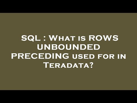 SQL : What is ROWS UNBOUNDED PRECEDING used for in Teradata?