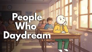 The Psychology of People Who Daydream (They’re Smarter Than You Think)
