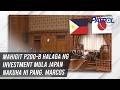 Mahigit P200-B halaga ng investment mula Japan nakuha ni Pang. Marcos | TV Patrol