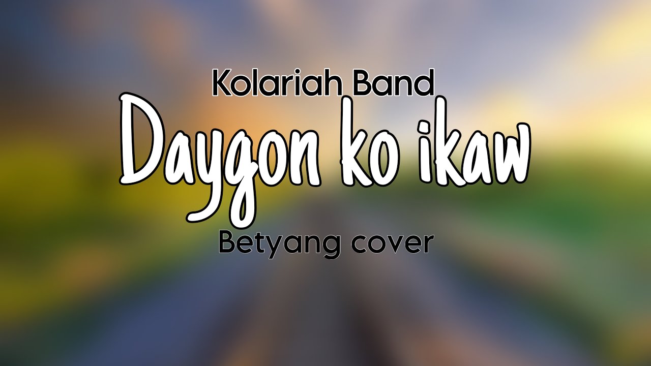 Daygon ko ikaw (karon ang adlaw sa Dios) Kolariah Band
