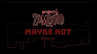 Project Zomboid - Maybe Not |REMIX| OLD