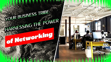 "Building Your Business Tribe: Harnessing the Power of Networking"