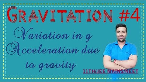 Class 11 | Chapter 8 | Gravitation 4 | Variation in g | Acceleration due to Gravity | IIT JEE/NEET