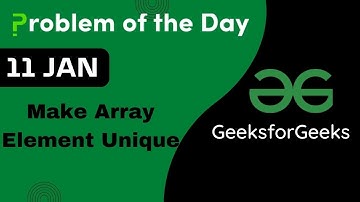 11 Jan || Make Array Elements Unique || C++ || GFG - Problem of the day || POTD