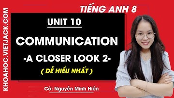 Tiếng Anh 8 - Unit 10 Communication - A closer look 2 - Cô Nguyễn Minh Hiền (DỄ HIỂU NHẤT)