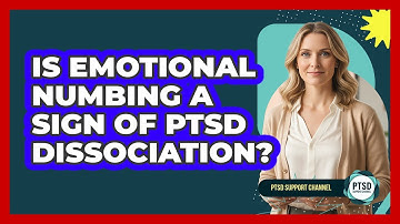 Is Emotional Numbing A Sign Of PTSD Dissociation? - PTSD Support Channel